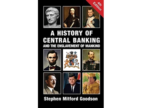 Livro A History Of Central Banking And The Enslavement Of Mankind hardback Or Cased Book de Goodson Stephen Mitford (Inglês)