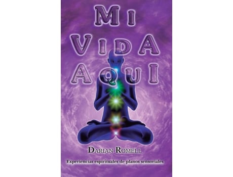 Livro MI VIDA AQUÍ Experiencias Espirituales de Planos Sensoriales... de Darian Romell (Inglês)