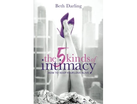 Livro The 5 Kinds of Intimacy How to Keep Your Love Alive de Beth Darling (Inglês)