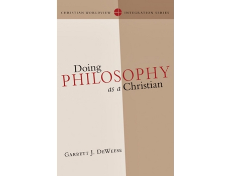 Livro Doing Philosophy as a Christian Christian Worldview Integration Series de Garrett J DeWeese (Inglês)