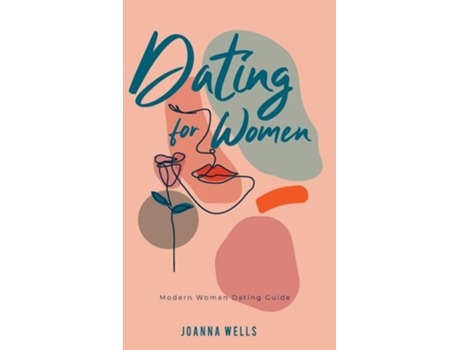 Livro Dating For Women Modern Woman Dating Guide De Joanna Wells (inglês - Capa Dura)