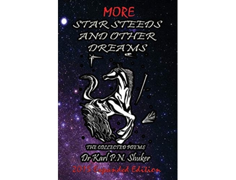 Livro More Star Steeds and other Dreams The Collected Poems of Dr Karl P N Shuker Expanded Edition de Karl N Shuker (Inglês)