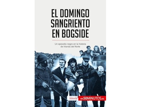 Livro El Domingo Sangriento en Bogside:Un episodio negro en la historia de Irlanda del Norte de 50Minutos (Inglês)