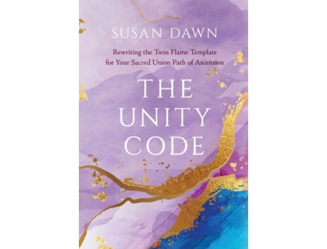Livro The Unity Code Rewriting the Twin Flame Template for Your Sacred Union Path of Ascension de Susan Dawn (Inglês)