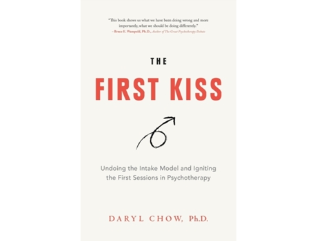 Livro The First Kiss: Undoing the Intake Model and Igniting First Sessions in Psychotherapy Daryl Chow Ph.D. (Inglês)