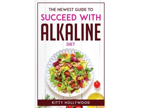 Livro The Newest Guide To Succeed With Alkaline Diet De Kitty Hollywood (inglês)