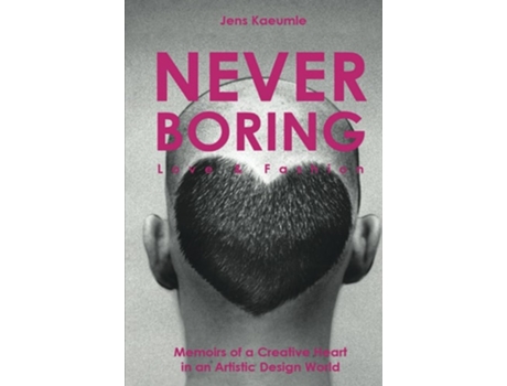 Livro NEVER BORING, Love amp Fashion Memoirs Of A Creative Heart In An Artistic Design World de Jens Kaeumle (Inglês - Capa Dura)