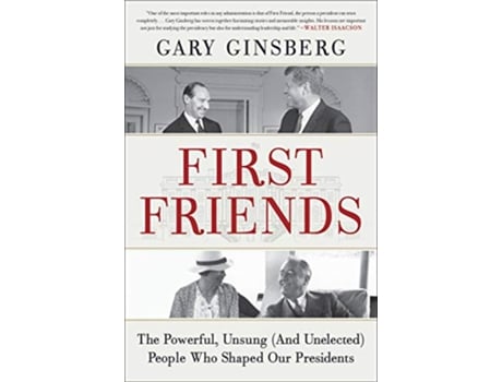 Livro First Friends The Powerful, Unsung People Who Shaped Our Presidents de Gary Ginsberg (Inglês - Capa Dura)