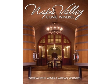 Livro Napa Valley Iconic Wineries Noteworthy Wines amp Artisan Vintners de Brian Carabet (Inglês)