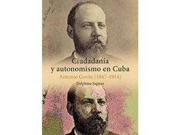 Livro Ciudadanía y autonomismo en Cuba Antonio Govín, 1847-1914 de Delphine Sappez (Espanhol)