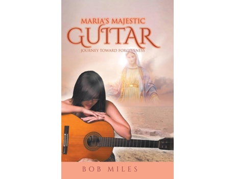 Livro Marias Majestic Guitar Journey Toward Forgiveness de Bob Miles (Inglês)