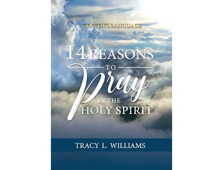 Livro 14 Reasons To Pray In The Holy Spirit Heavens Language De Tracy L Williams (inglês)