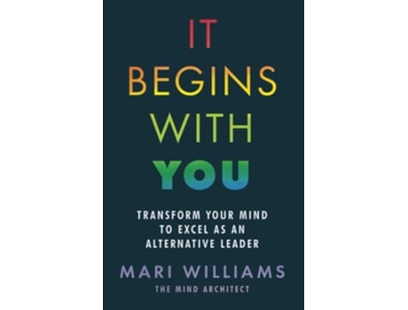 Livro It Begins With You Transform Your Mind To Excel As An Alternative Leader De Mari Williams (inglês)