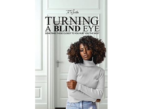 Livro Turning a Blind Eye Sometimes Those Closest to You Hurt You the Most de Te Writes (Inglês)