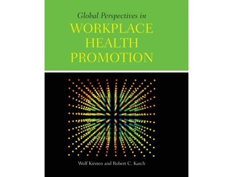 Livro Global Perspectives in Workplace Health Promotion Wolf Kirsten, Robert C. Karch (Inglês)