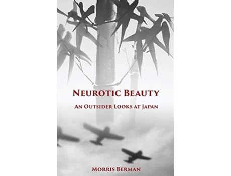 Livro Neurotic Beauty An Outsider Looks At Japan De Morris Berman (inglês)