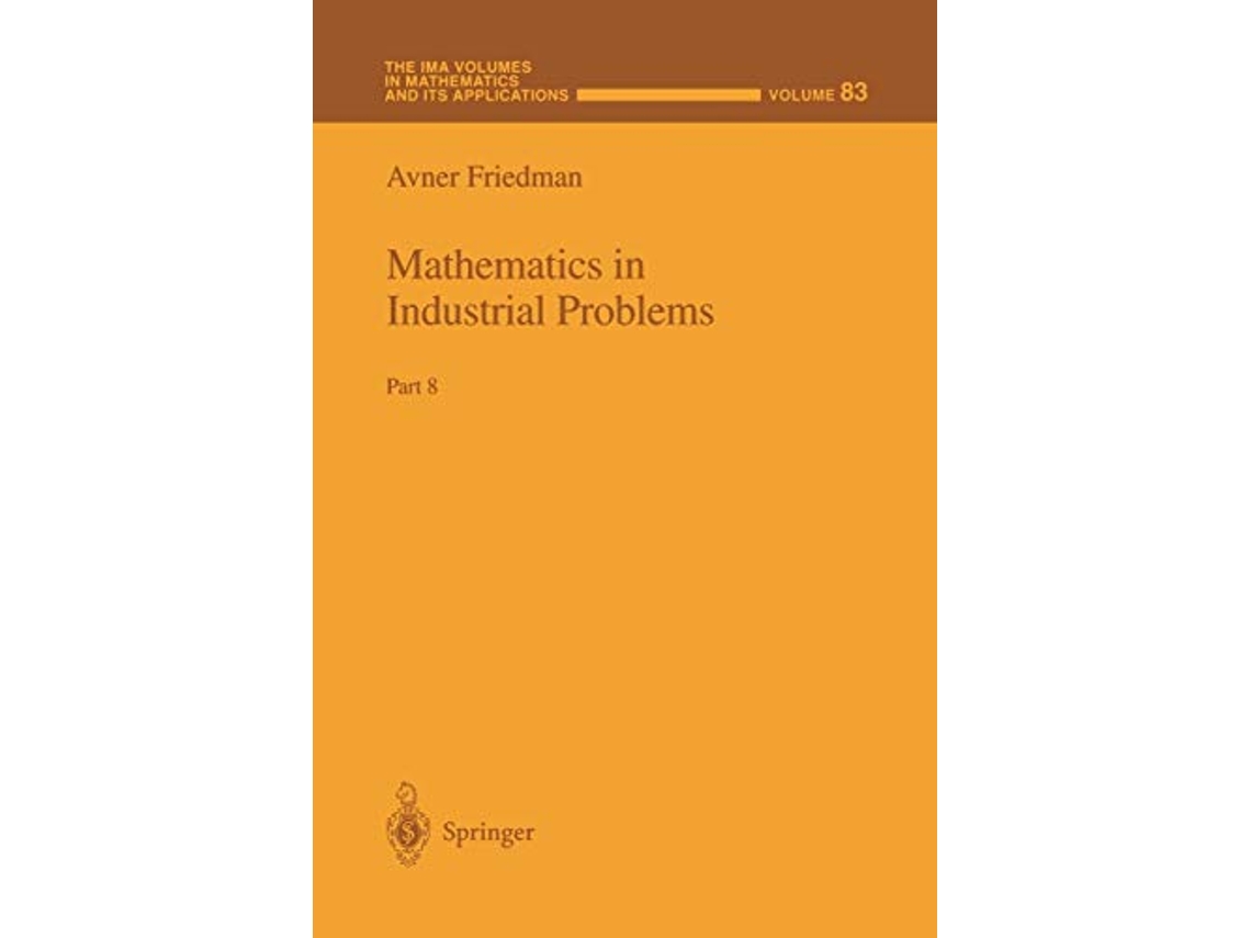 Livro Mathematics in Industrial Problems Part 8 The IMA Volumes in Mathematics and its Applications 83 de Avner Friedman (Inglês)
