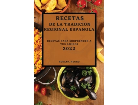 Livro Recetas De La Tradicion Regional Espanola 2022 Recetas Para Sorprender A Tus Amigos De Rosana Negro (inglês)