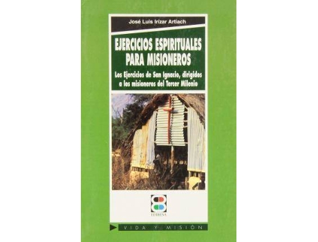 Livro Ejercicios Espirituales Para Misioneros Los Ejercicios De San Ignacio, Dirigidos A Los Misioneros Del Tercer Milenio de José Luis Irízar Artiach (Espanhol)