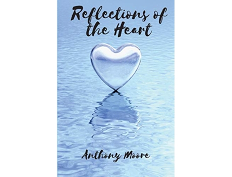 Livro Reflections of the Heart de Anthony Moore (Inglês)