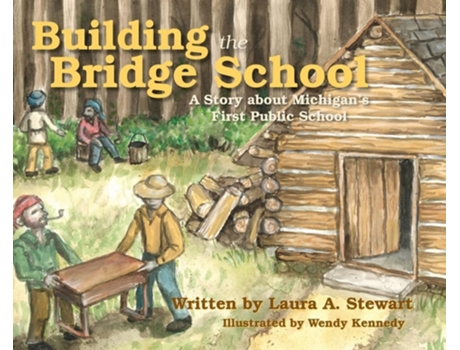 Livro Building the Bridge School A Story about Michigans First Public School de Laura A Stewart (Inglês - Capa Dura)