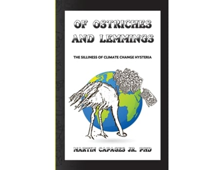 Livro Of Ostriches And Lemmings The Silliness Of Climate Change Hysteria De Martin Capages (inglês)
