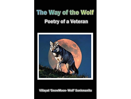 Livro The Way of the Wolf Poetry of a Veteran de Villayat Snowmoon Wolf Sunkmanitu (Inglês)