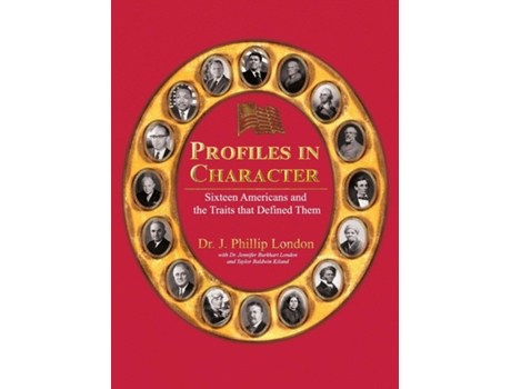 Livro PROFILES IN CHARACTER Sixteen Americans and the Traits That Defined Them de J Phillip London (Inglês)