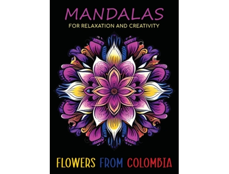 Livro Mandalas for Relaxation and Creativity Flowers from Colombia de Amarela (Inglês)