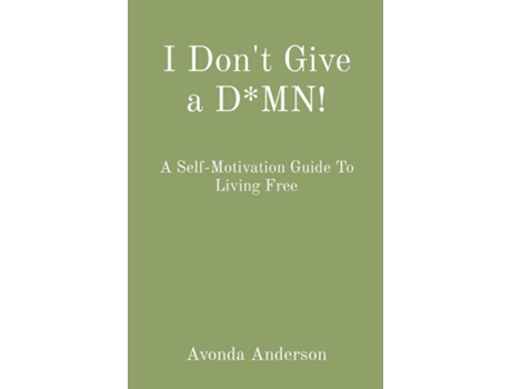Livro I Dont Give A Dmn! A Self-motivation Guide To Living Free De Anderson, Avonda Et Al. (inglês)