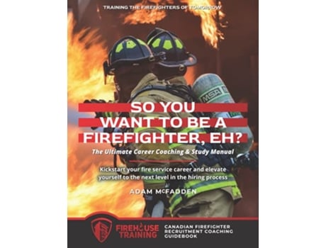Livro So You Want to Be A Firefighter Eh The Ultimate Career Coaching Study Manual Training the Firefighters of Tomorrow de Adam McFadden (Inglês)