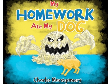 Livro My Homework Ate My Dog De Charles Montgomery (inglês - Capa Dura)