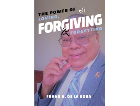 Livro The Power of Loving, Forgiving, amp Forgetting de Frank A De La Rosa (Inglês)