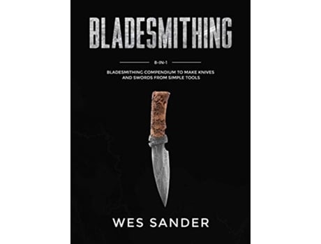Livro Bladesmithing 8in1 Bladesmithing Compendium to Make Knives and Swords From Simple Tools de Wes Sander (Inglês - Capa Dura)