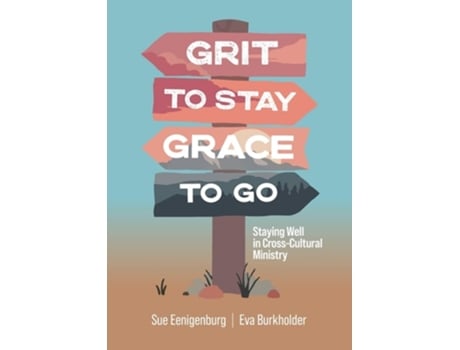 Livro Grit to Stay Grace to Go Staying Well in Cross-Cultural Ministry de Sue Eenigenburg e Eva Burkholder (Inglês)