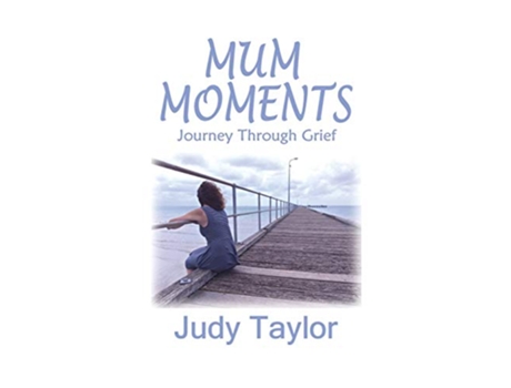 Livro MUM MOMENTS Journey Through Grief de Judy Taylor (Inglês)