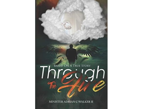 Livro Through The Fire Based On A True Story de Adrian C Walker II (Inglês)
