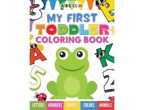 Livro My First Toddler Coloring Book Fun With Numbers Letters Shapes, Colors And Animals! De Kids Club (inglês)