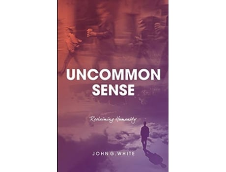 Livro Uncommon Sense Reclaiming Humanity De John White (inglês)