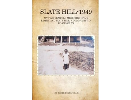 Livro Slate Hill - 1949 My Five Year Old Memories Of My Family And Slate Hill, A Community In Roanoke, Va De Dr Essie P Knuckle (inglês)