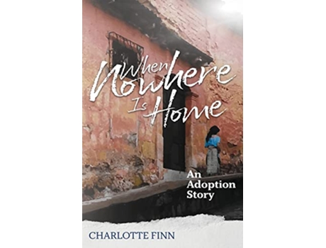 Livro When Nowhere Is Home An Adoption Story de Charlotte Finn (Inglês)