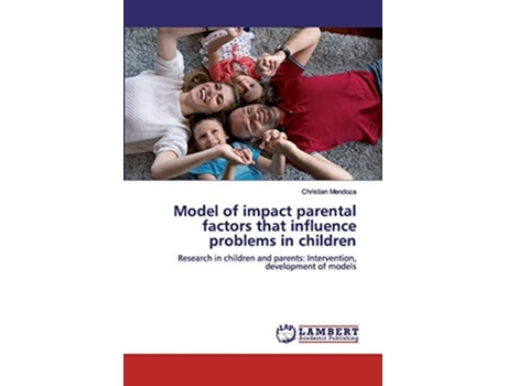 Livro Model Of Impact Parental Factors That Influence Problems In Children De Christian Mendoza (inglês)