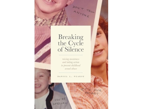 Livro Breaking the Cycle of Silence Raising Awareness and Taking Action to Prevent Childhood Sexual Abuse de Daniel Pearse (Inglês)
