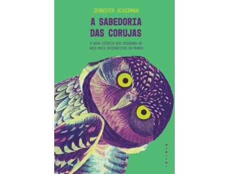 Livro A Sabedoria Das Corujas A Nova Ciência Que Desvenda As Aves Mais Enigmáticas Do Mundo De Jennifer Ackerman (português Do Brasil)