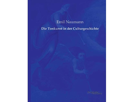 Livro Die Tonkunst in der Culturgeschichte German Edition de Emil Naumann (Alemão)