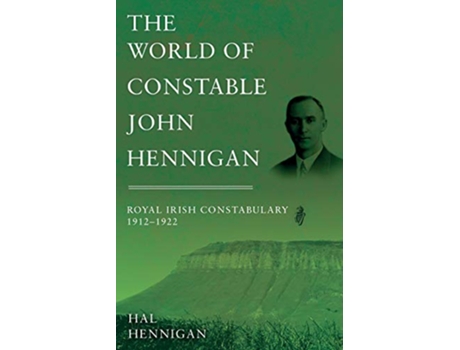 Livro The World of Constable John Hennigan Royal Irish Constabulary 1912 1922 de Hal Hennigan (Inglês)