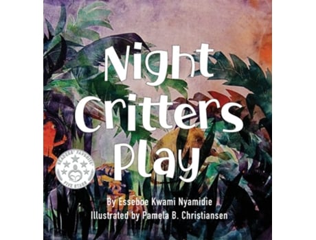 Livro Night Critters Play De Esseboe Kwami Nyamidie (inglês - Capa Dura)