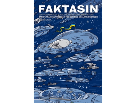 Livro Faktasin Den Svenskspråkiga Science Fiction-litteraturens Historia Band 1 Från Begynnelsen Till Och Med Mellankrigstiden De Bertil Falk (inglês)