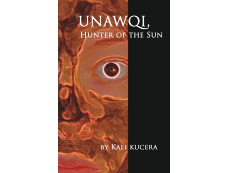 Livro Unawqi Hunter Of The Sun De Kali Kucera (inglês)