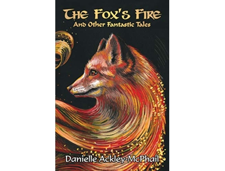 Livro The Foxs Fire And Other Fantastic Tales de Danielle Ackley-Mcphail (Inglês)